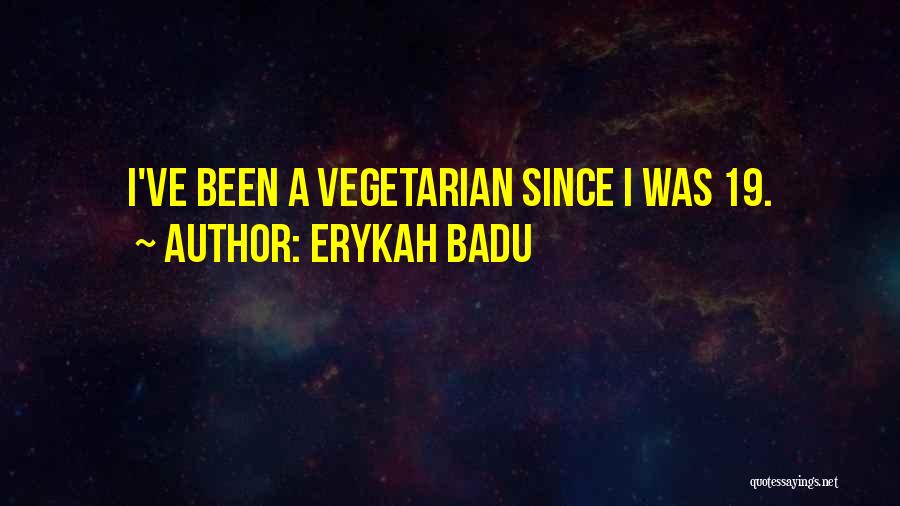 Vegetarian Quotes By Erykah Badu