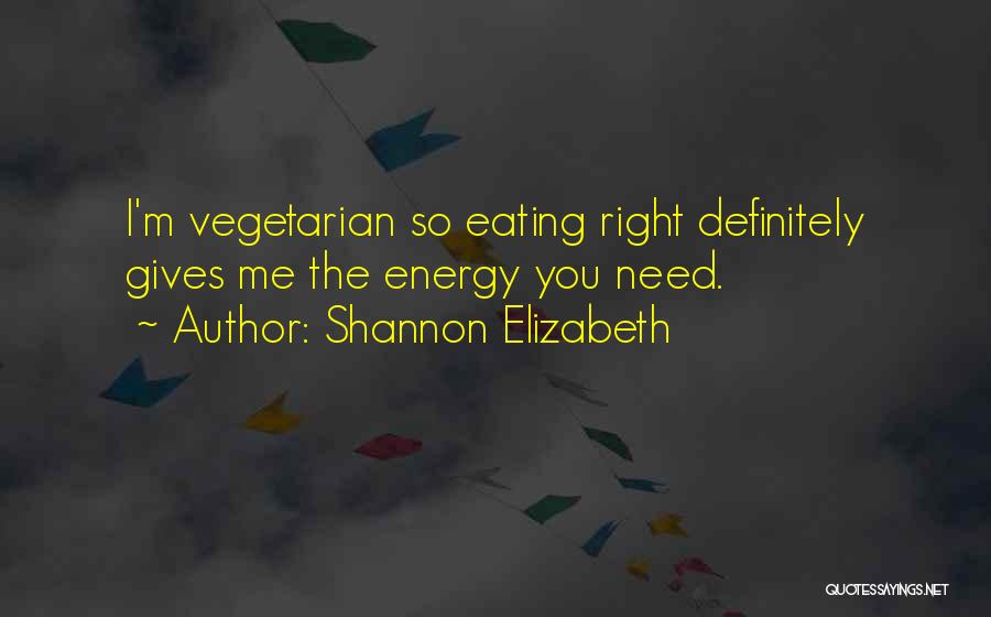 Vegetarian Quotes By Shannon Elizabeth