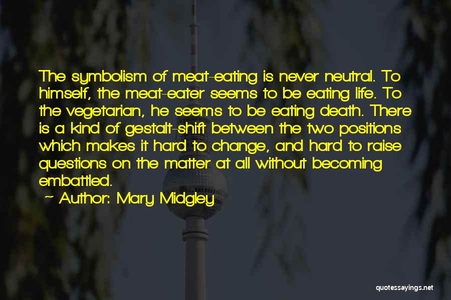 Vegetarian Vs Meat Eater Quotes By Mary Midgley