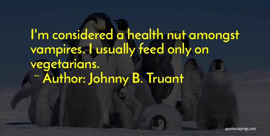 Vegetarians Quotes By Johnny B. Truant