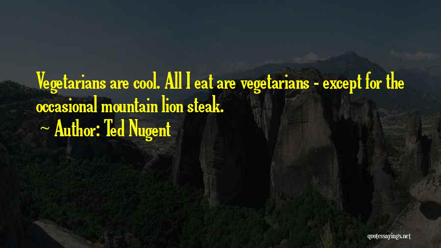 Vegetarians Quotes By Ted Nugent