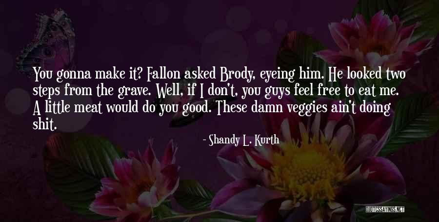 Veggies Quotes By Shandy L. Kurth