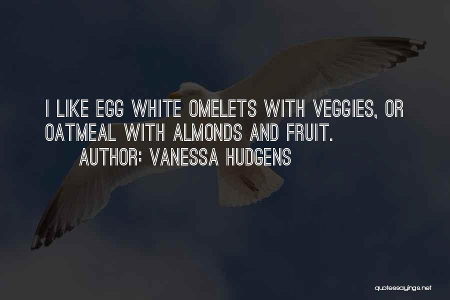 Veggies Quotes By Vanessa Hudgens