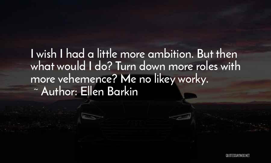 Vehemence Quotes By Ellen Barkin