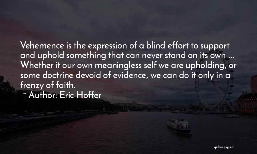 Vehemence Quotes By Eric Hoffer