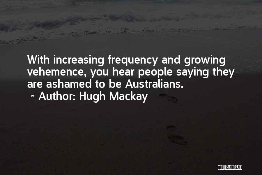 Vehemence Quotes By Hugh Mackay