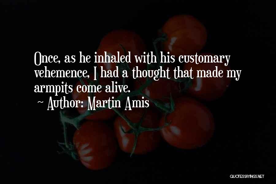 Vehemence Quotes By Martin Amis