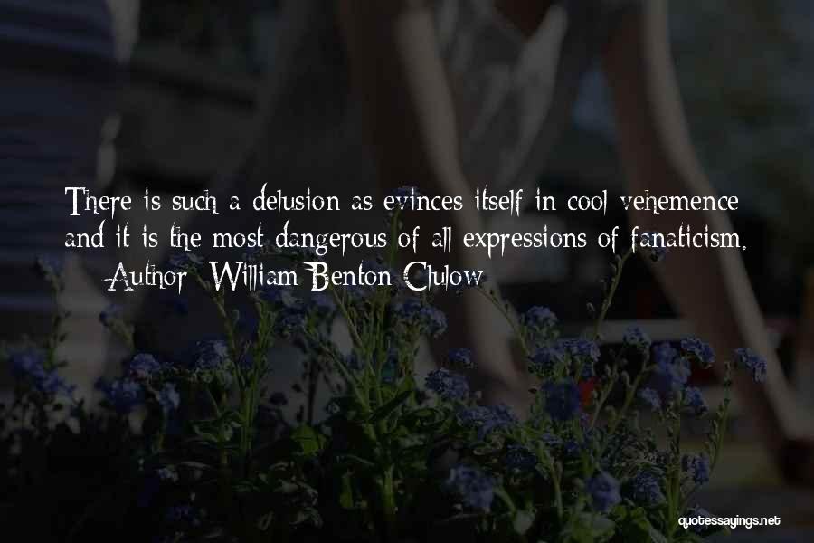Vehemence Quotes By William Benton Clulow