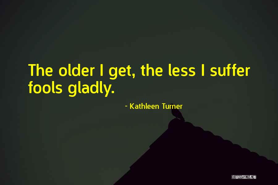 Vejaciones Que Quotes By Kathleen Turner Vejaciones Que Quotes By Kathleen Turner