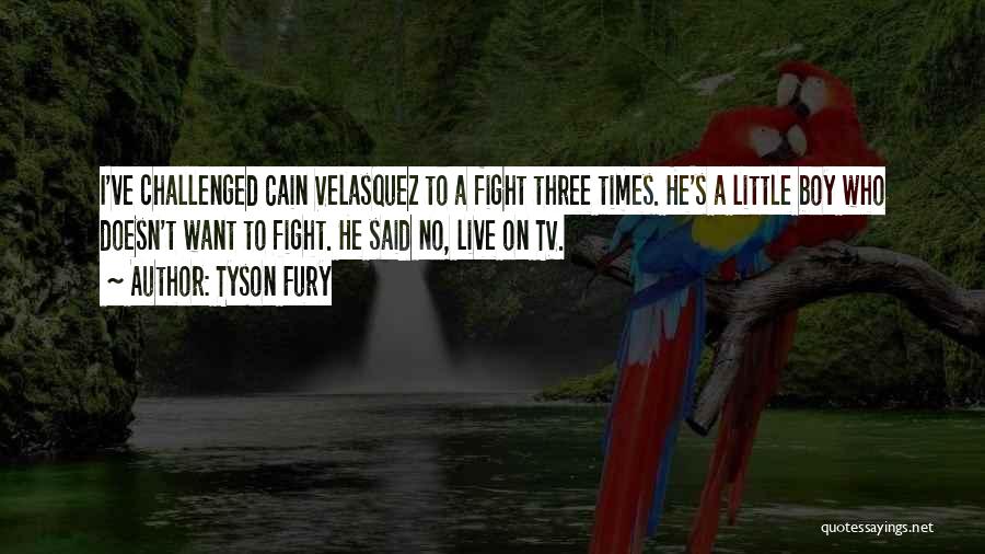 Velasquez Quotes By Tyson Fury