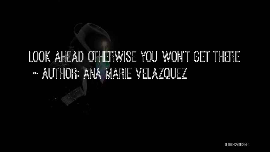 Velazquez Quotes By Ana Marie Velazquez