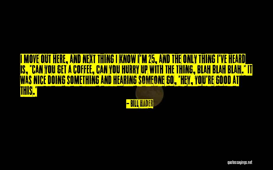 Veljovic Milorad Quotes By Bill Hader Veljovic Milorad Quotes By Bill Hader