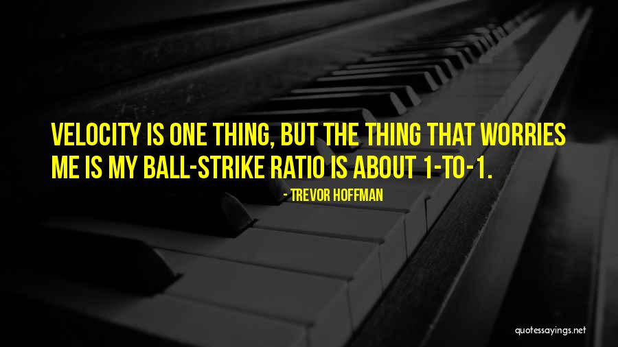 Velocity Is Quotes By Trevor Hoffman Velocity Is Quotes By Trevor Hoffman