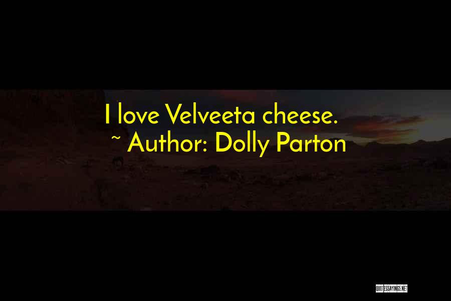 Velveeta Cheese Quotes By Dolly Parton