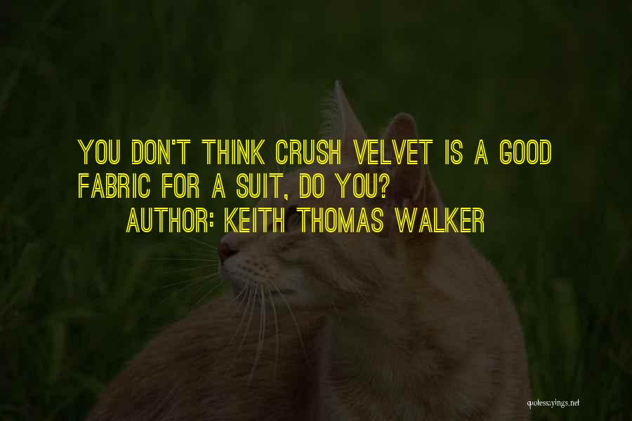 Velvet Fabric Quotes By Keith Thomas Walker
