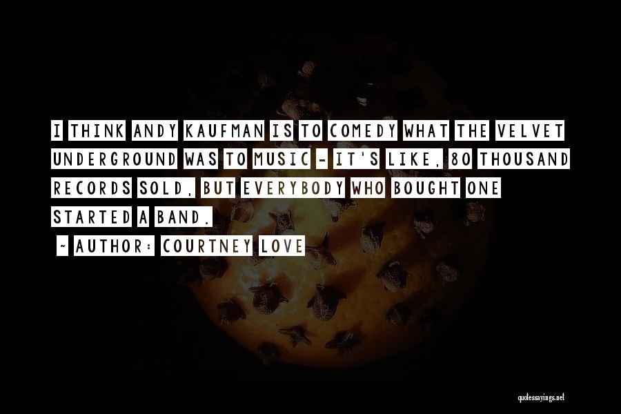 Velvet Underground Love Quotes By Courtney Love