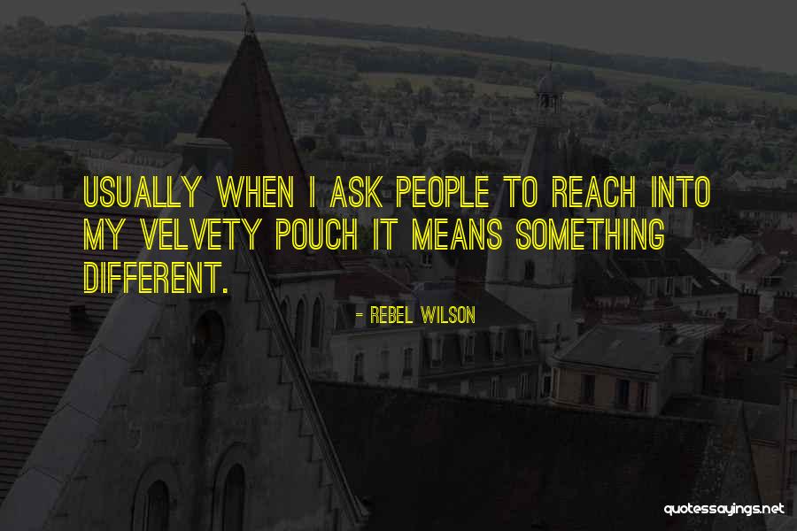 Velvety Quotes By Rebel Wilson Velvety Quotes By Rebel Wilson