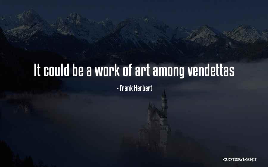 Vendettas Quotes By Frank Herbert