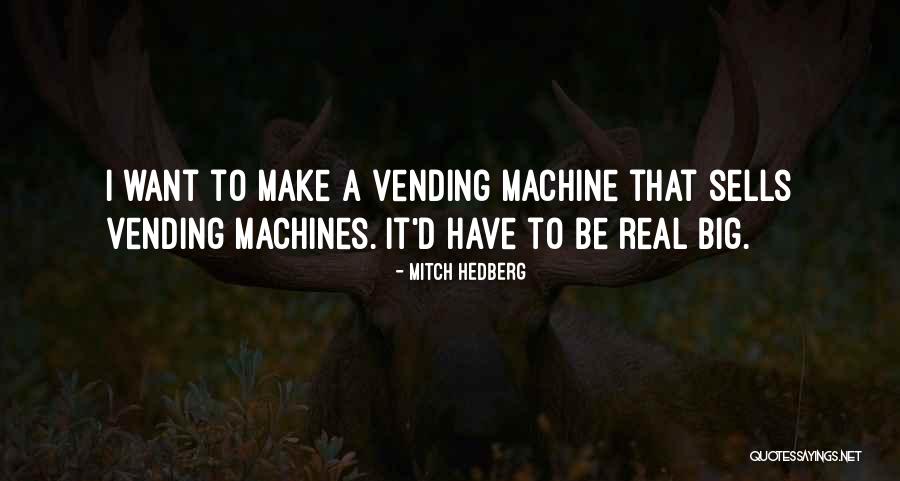 Vending Machines Quotes By Mitch Hedberg Vending Machines Quotes By Mitch Hedberg