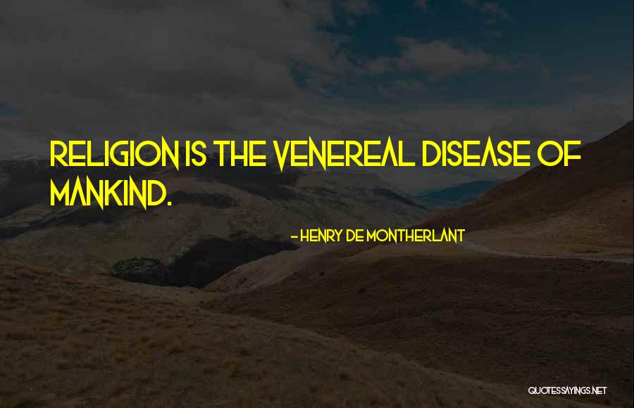 Venereal Disease Quotes By Henry De Montherlant