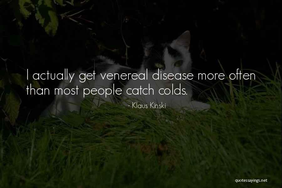 Venereal Disease Quotes By Klaus Kinski