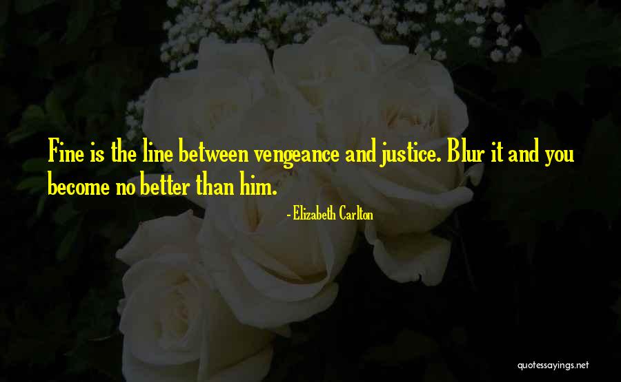 Vengeance And Justice Quotes By Elizabeth Carlton Vengeance And Justice Quotes By Elizabeth Carlton