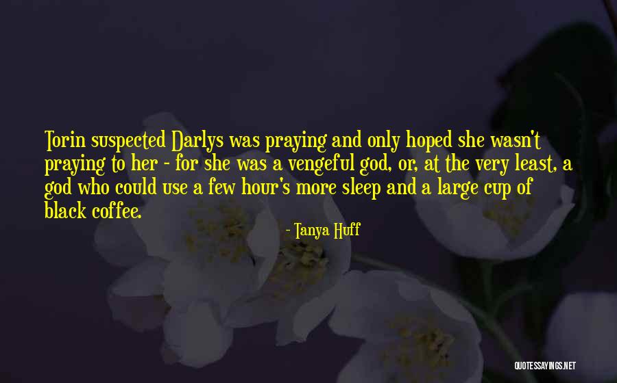 Vengeful God Quotes By Tanya Huff Vengeful God Quotes By Tanya Huff