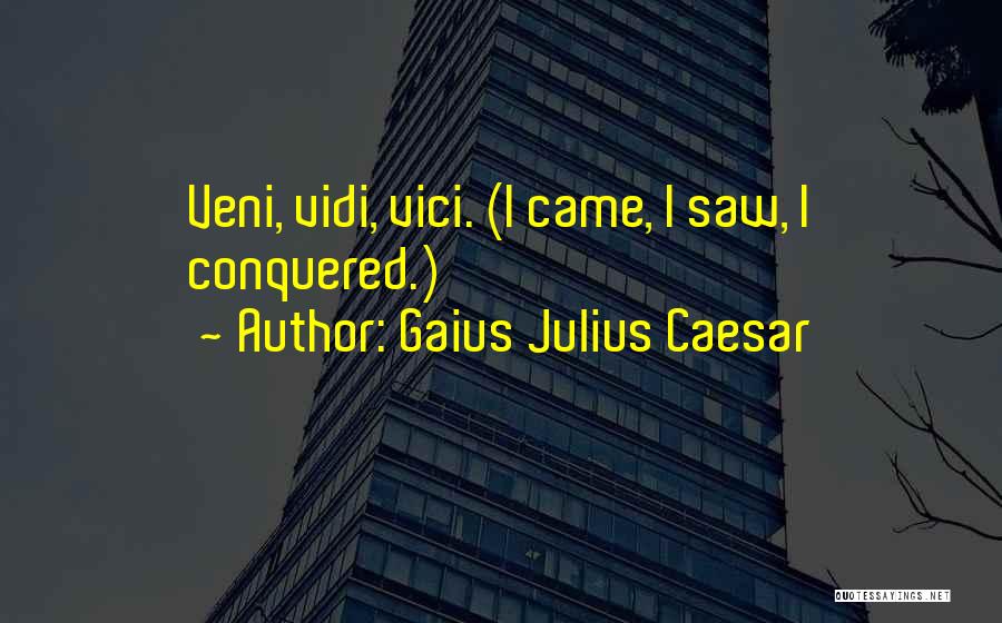 Veni Vidi Vici And Other Quotes By Gaius Julius Caesar