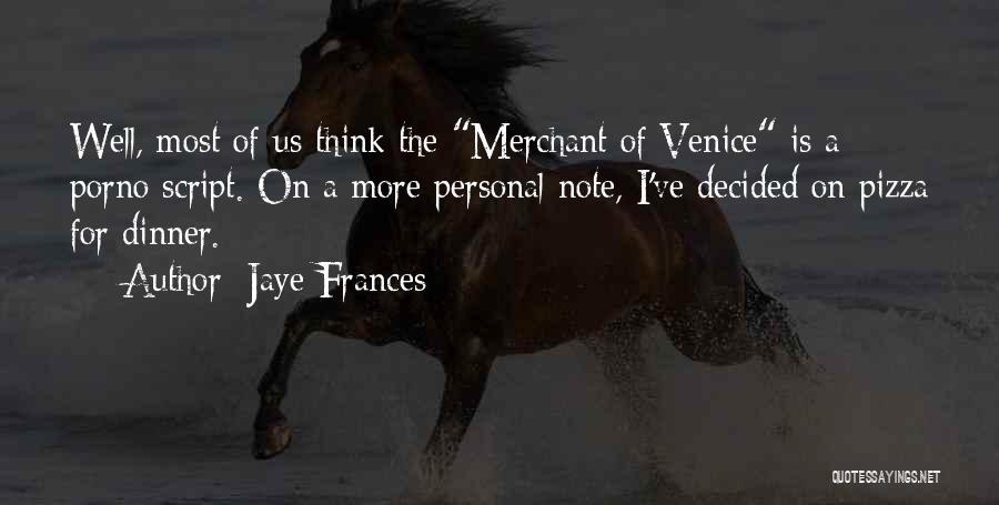 Venice Merchant Quotes By Jaye Frances