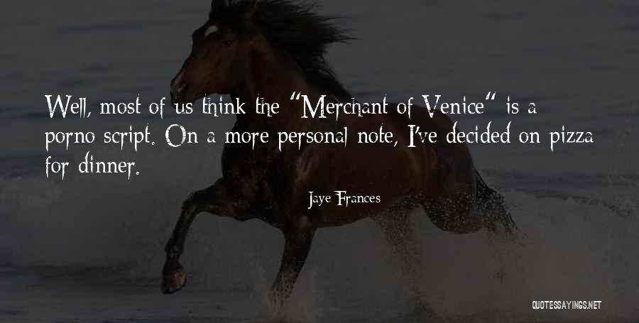 Venice Merchant Quotes By Jaye Frances