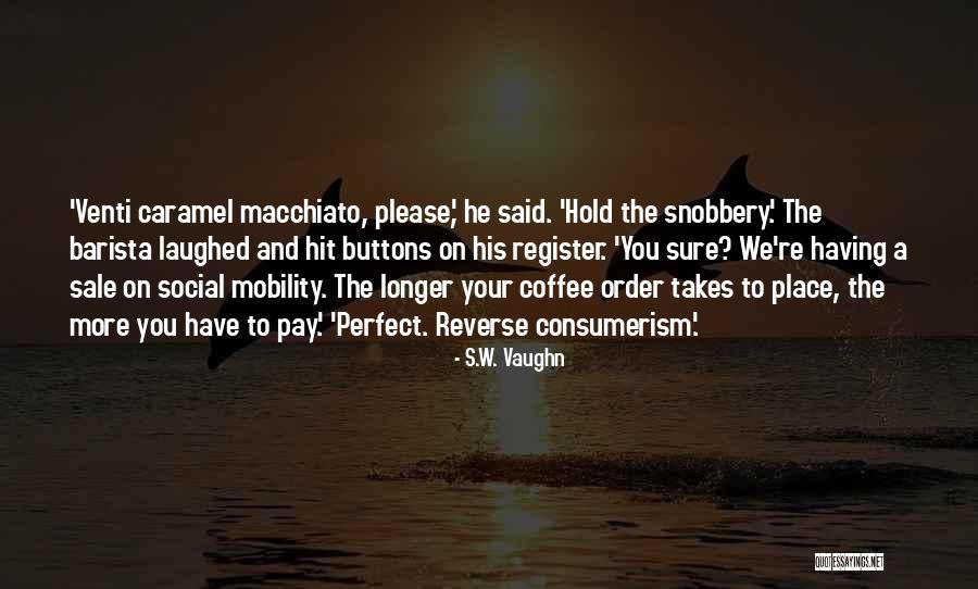 Venti Quotes By S.W. Vaughn Venti Quotes By S.W. Vaughn