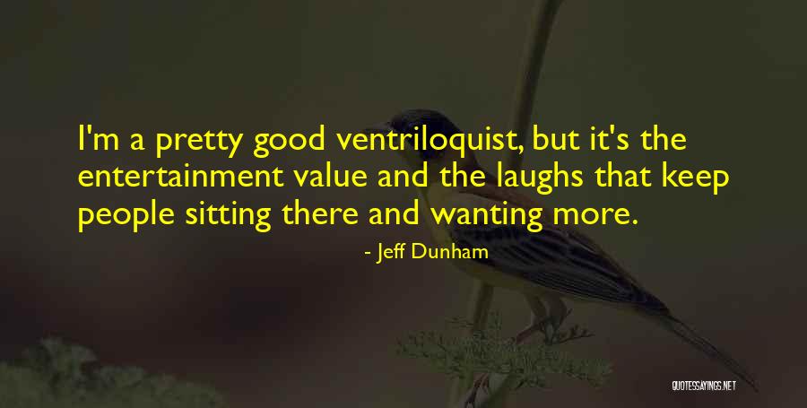 Ventriloquist Jeff Quotes By Jeff Dunham Ventriloquist Jeff Quotes By Jeff Dunham