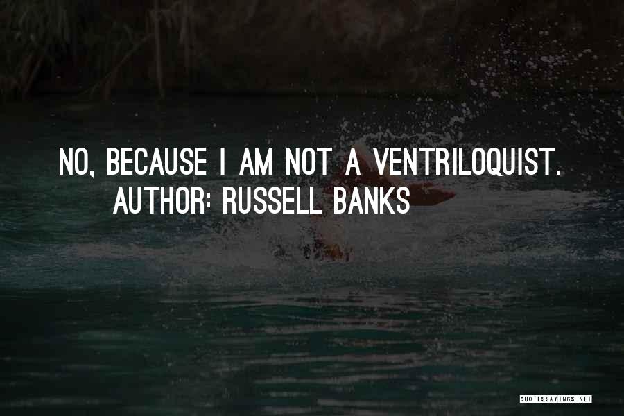 Ventriloquist Quotes By Russell Banks