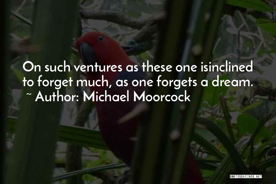 Ventures Quotes By Michael Moorcock