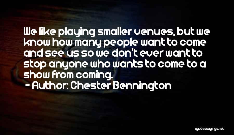 Venues Quotes By Chester Bennington