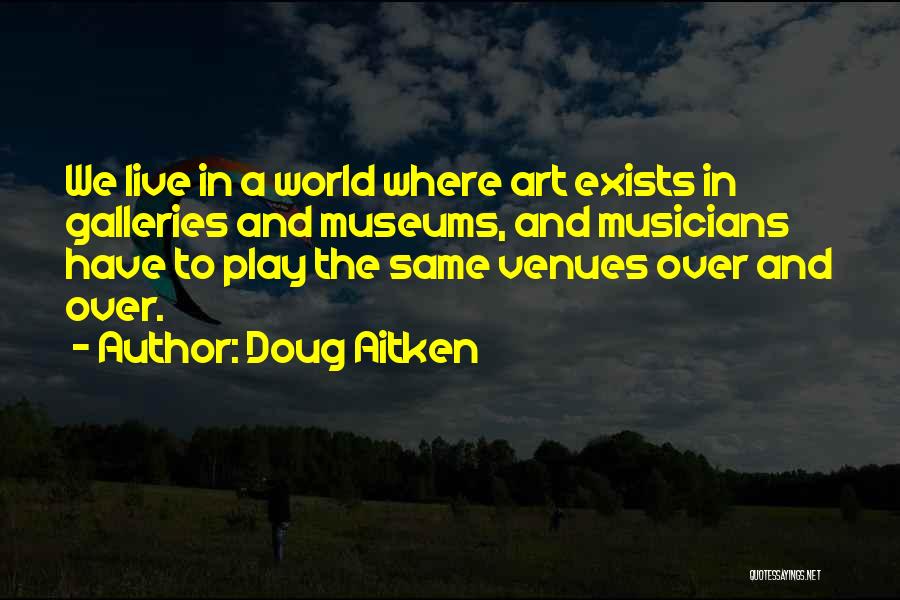 Venues Quotes By Doug Aitken