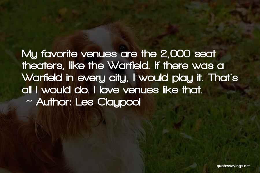 Venues Quotes By Les Claypool