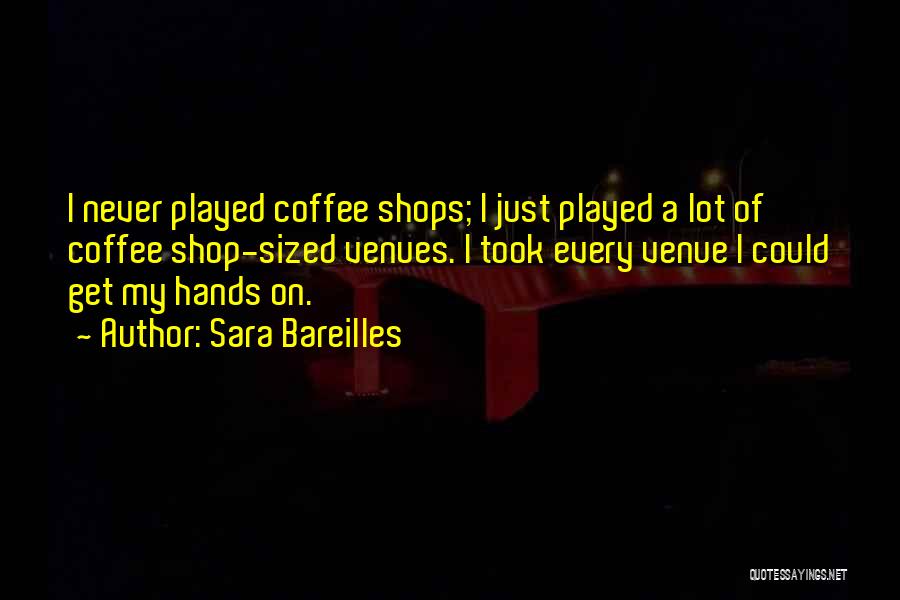 Venues Quotes By Sara Bareilles