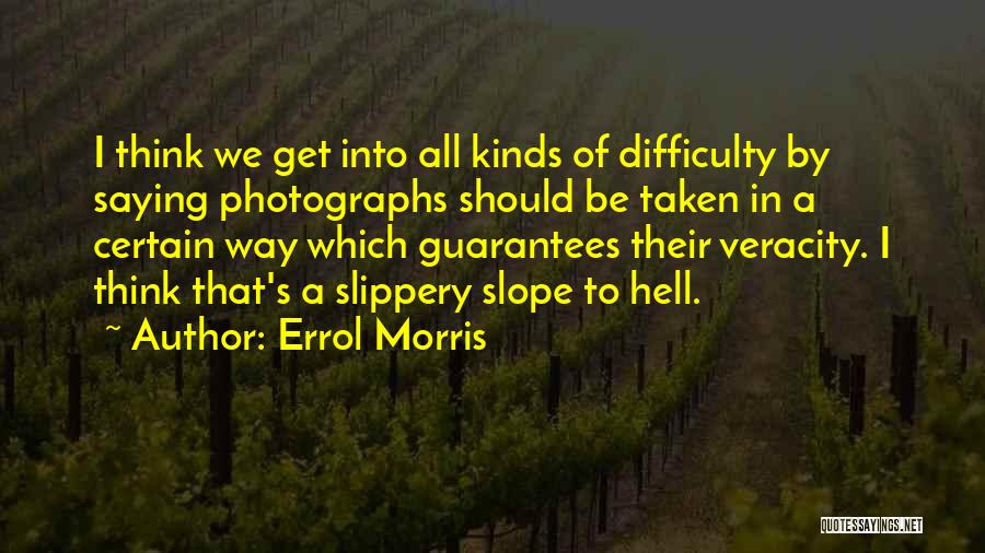 Veracity Quotes By Errol Morris