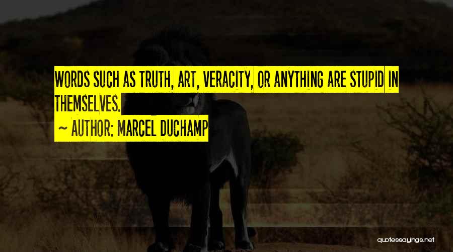 Veracity Quotes By Marcel Duchamp