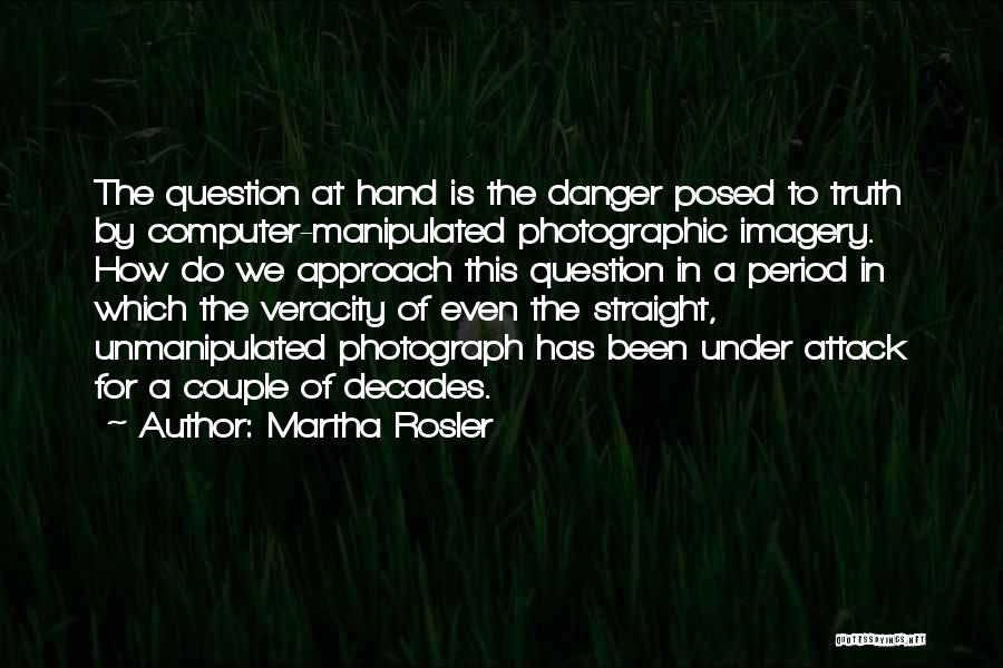 Veracity Quotes By Martha Rosler