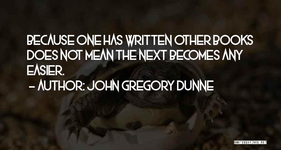 Verantwoordelijkheidszin Quotes By John Gregory Dunne