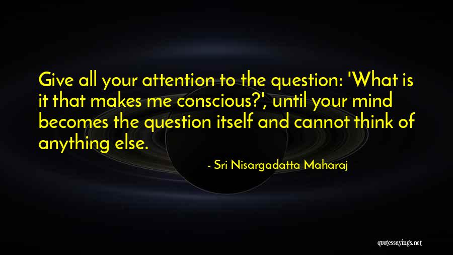Veraxis Research Quotes By Sri Nisargadatta Maharaj Veraxis Research Quotes By Sri Nisargadatta Maharaj