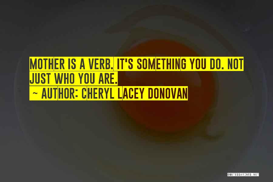 Verb Quotes By Cheryl Lacey Donovan