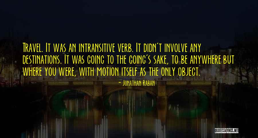 Verb T Quotes By Jonathan Raban Verb T Quotes By Jonathan Raban