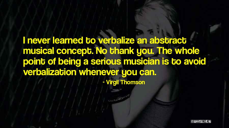 Verbalization Quotes By Virgil Thomson Verbalization Quotes By Virgil Thomson