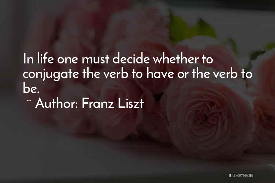 Verbs For Life Quotes By Franz Liszt