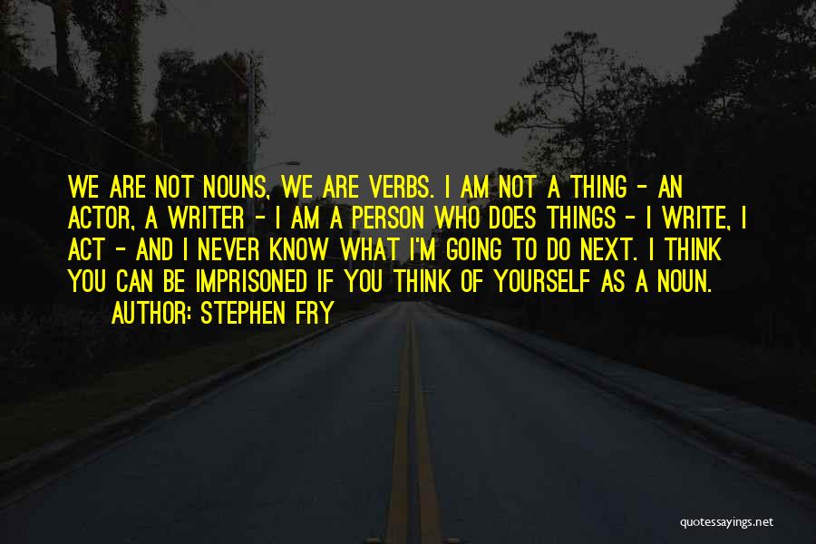 Verbs Quotes By Stephen Fry