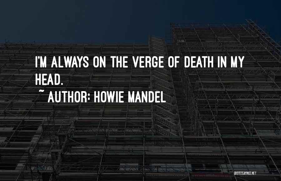 Verge Of Death Quotes By Howie Mandel