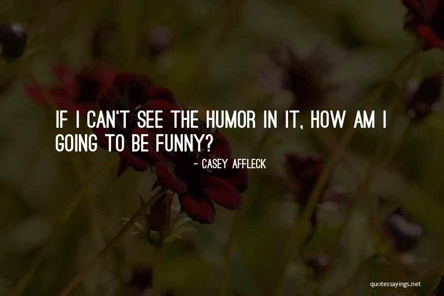 Vergezeld Betekenis Quotes By Casey Affleck Vergezeld Betekenis Quotes By Casey Affleck